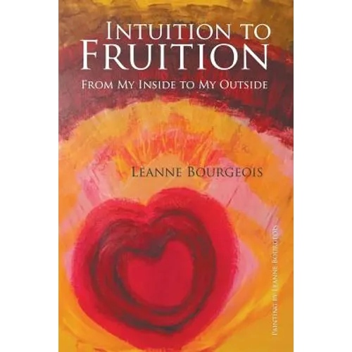 Intuition to Fruition: From My Inside to My Outside - Paperback