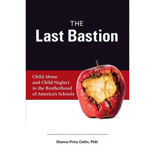 The Last Bastion: Child Abuse and Child Neglect in The Brotherhood of America's Schools - Paperback