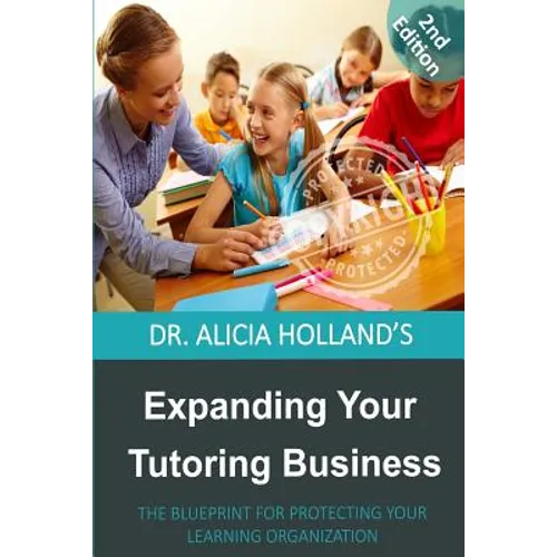 Expanding Your Tutoring Business: The Blueprint for Protecting Your Learning Organization - Paperback