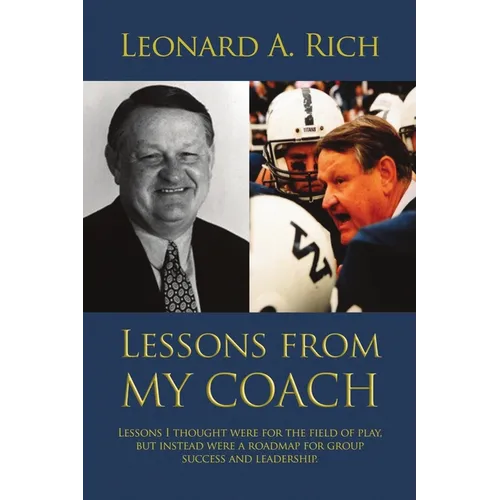 Lessons from My Coach: Lessons I Thought Were for the Field of Play, but Instead Were a Roadmap for Group Success and Leadership - Paperback