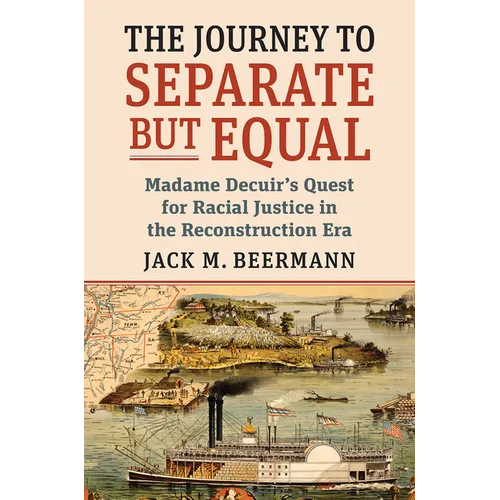The Journey to Separate But Equal: Madame Decuir's Quest for Racial Justice in the Reconstruction Era - Paperback