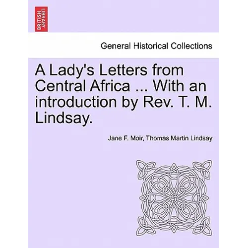 A Lady's Letters from Central Africa ... with an Introduction by REV. T. M. Lindsay. - Paperback