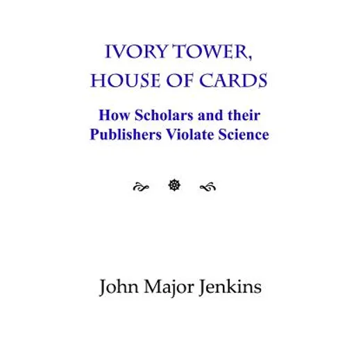 Ivory Tower, House of Cards: How Scholars and their Publishers Violate Science - Paperback