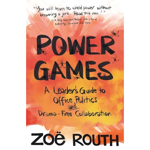 Power Games: A Leader's Guide to Office Politics and Drama-Free Collaboration - Paperback