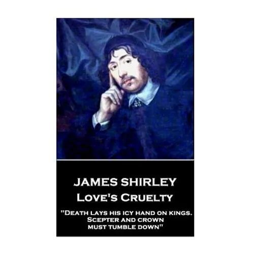 James Shirley - Love's Cruelty: 