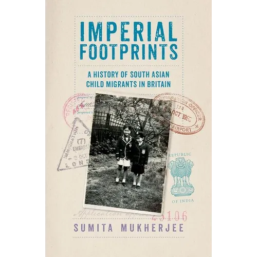 Imperial Footprints: A History of South Asian Child Migrants in Britain - Paperback