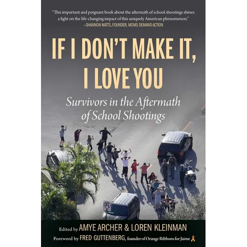 If I Don't Make It, I Love You: Survivors in the Aftermath of School Shootings - Paperback
