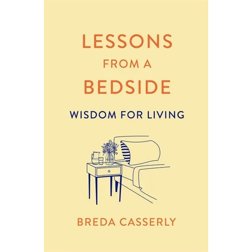 Lessons from a Bedside: Wisdom for Living - Paperback