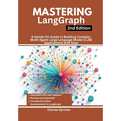 Mastering LangGraph, 2nd Edition: A Hands-On Guide to Building Complex, Multi-Agent Large Language Model (LLM) Applications with Ease - Paperback