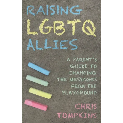 Raising LGBTQ Allies: A Parent's Guide to Changing the Messages from the Playground - Hardcover
