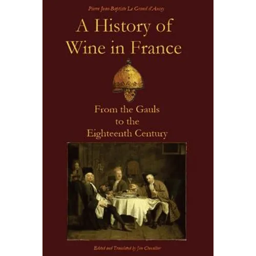 A History of Wine in France: From the Gauls to the Eighteenth Century