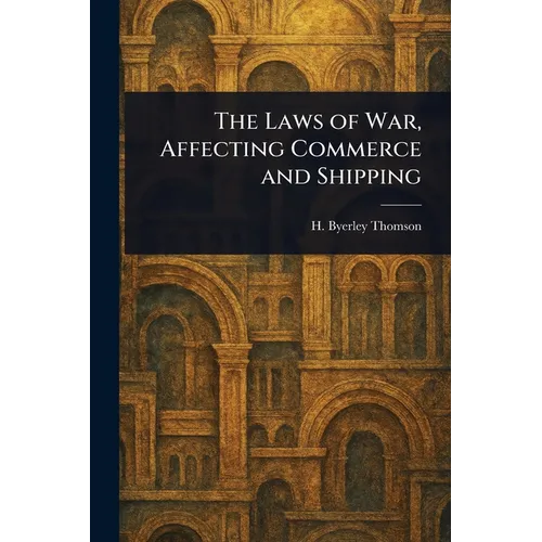 The Laws of War, Affecting Commerce and Shipping - Paperback