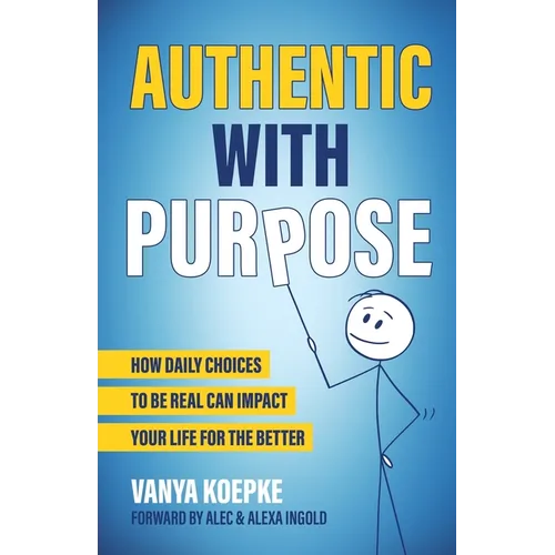 Authentic with Purpose: How Daily Choices to be Real Can Impact Your Life for the Better - Paperback