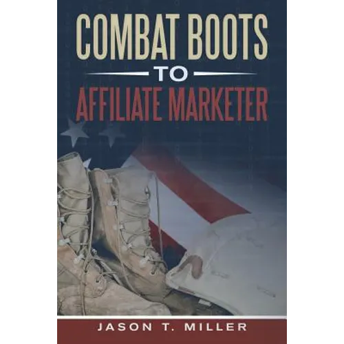Combat Boots to Affiliate Marketer - Paperback
