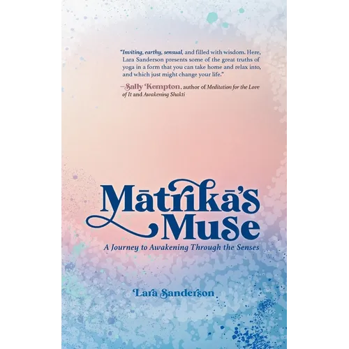 Mātrikā's Muse: A Journey to Awakening Through the Senses - Paperback