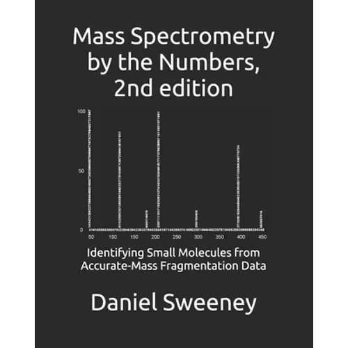 Mass Spectrometry by the Numbers: Identifying Small Molecules from Accurate-Mass Fragmentation Data - Paperback