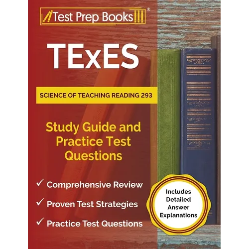 TExES Science of Teaching Reading 293 Study Guide and Practice Test Questions [Includes Detailed Answer Explanations]
