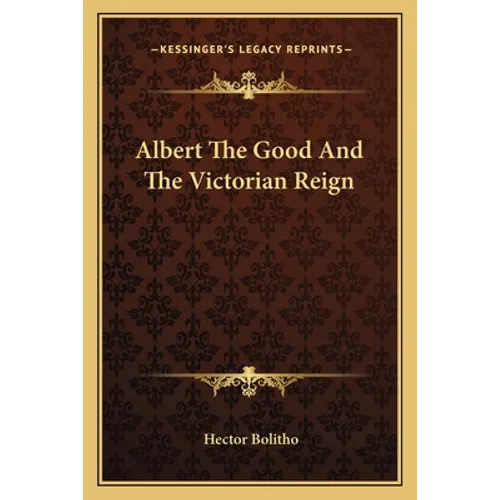 Albert The Good And The Victorian Reign - Paperback