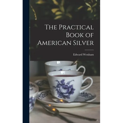 The Practical Book of American Silver - Hardcover