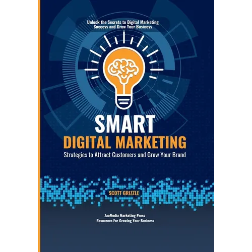 Smart Digital Marketing: Strategies to Attract Customers and Grow Your Brand - Paperback