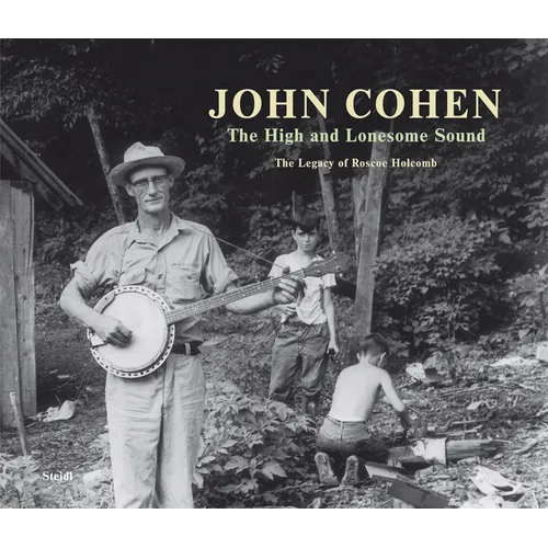 John Cohen: The High and Lonesome Sound - Hardcover