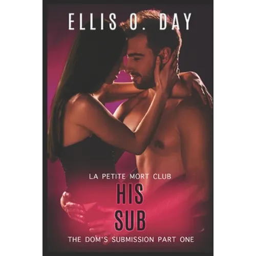 His Sub: An alpha male, steamy, erotic, second chance romance - Paperback