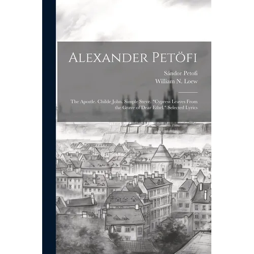 Alexander Petöfi: The Apostle. Childe John. Simple Steve. 