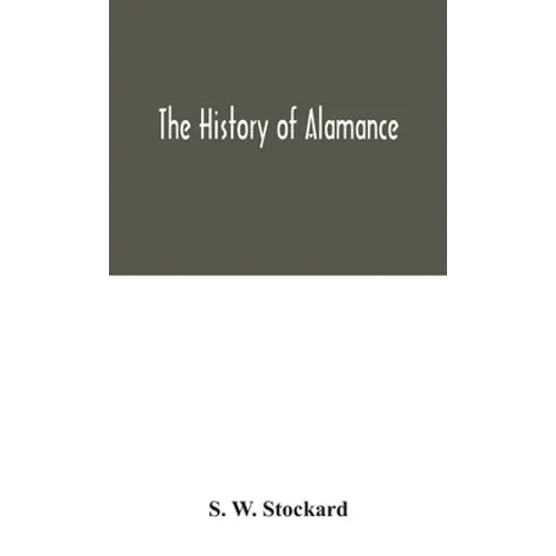 The History Of Alamance - Hardcover