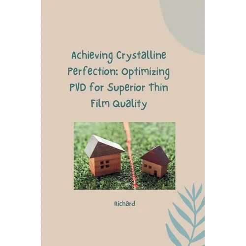 Achieving Crystalline Perfection: Optimizing PVD for Superior Thin Film Quality - Paperback