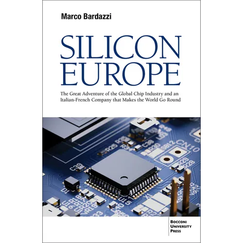 Silicon Europe: The Great Adventure of the Global Chip Industry and an Italian-French Company that Makes the World Go Round - Paperback