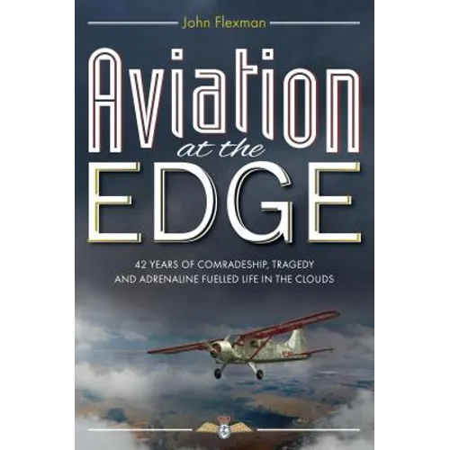 Aviation at the Edge: 42 Years of Comradeship, Tragedy & Adrenaline Fuelled Life In the Clouds - Paperback