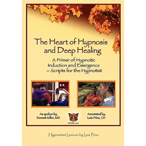 The Heart of Hypnosis & Deep Healing Workbook: A Primer to Hypnotic Inductions, Protocols & Emergings - Paperback