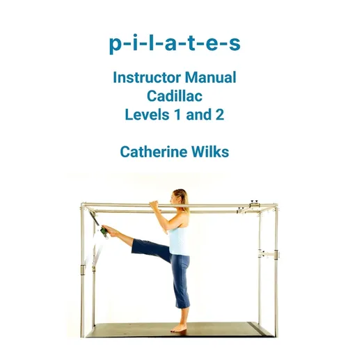 p-i-l-a-t-e-s Instructor Manual Cadillac Levels 1 and 2 - Paperback