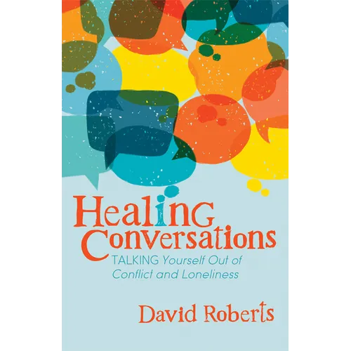 Healing Conversations: Talking Yourself Out of Conflict and Loneliness - Paperback