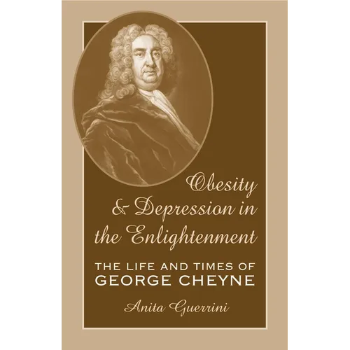 Obesity and Depression in the Enlightenment: The Life and Times of George Cheyne Volume 3 - Hardcover