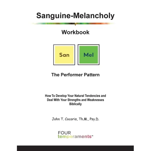 Sanguine-Melancholy Workbook: The Performer Pattern: How To Develop Your Natural Tendencies and Deal With Your Strengths and Weaknesses Biblically