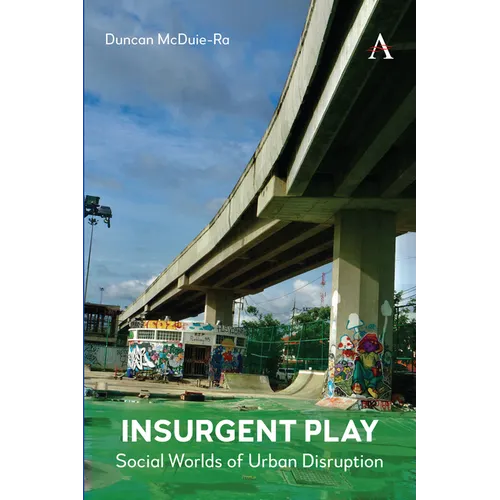 Insurgent Play: Social Worlds of Urban Disruption