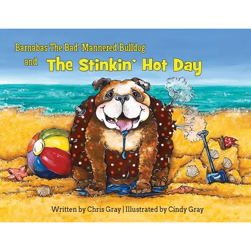Barnabas The Bad-Mannered Bulldog and The Stinkin' Hot Day - Paperback