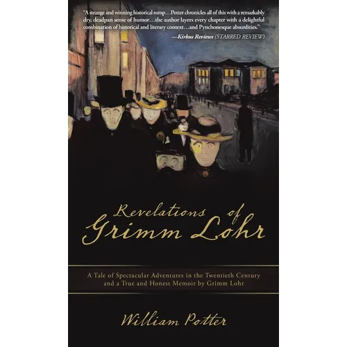 Revelations of Grimm Lohr: A Tale of Spectacular Adventures in the Twentieth Century and a True and Honest Memoir by Grimm Lohr - Hardcover