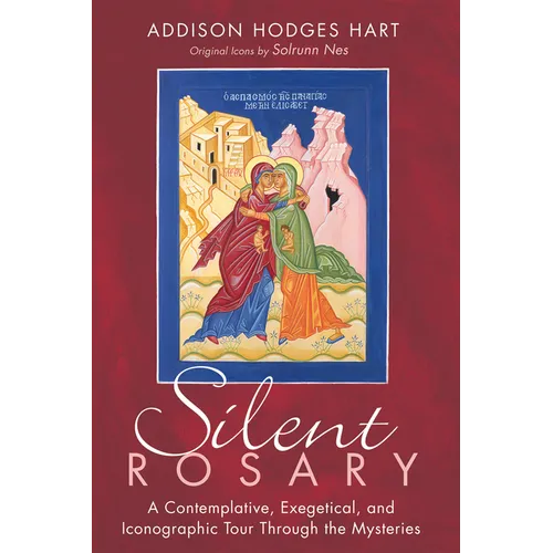 Silent Rosary: A Contemplative, Exegetical, and Iconographic Tour Through the Mysteries - Hardcover