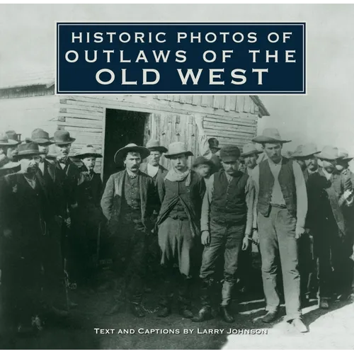 Historic Photos of Outlaws of the Old West - Hardcover