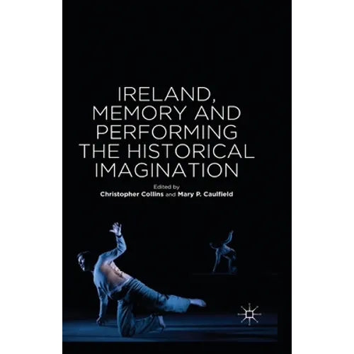 Ireland, Memory and Performing the Historical Imagination