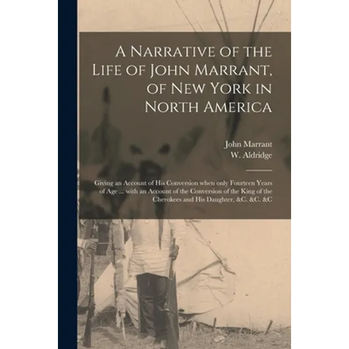 A Narrative of the Life of John Marrant, of New York in North America [microform]: Giving an Account of His Conversion When Only Fourteen Years of Age - Paperback
