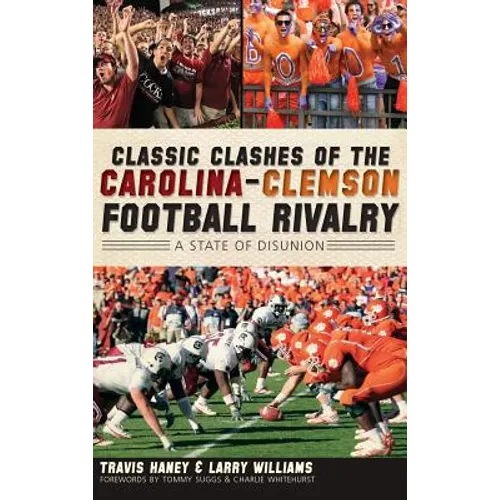 Classic Clashes of the Carolina-Clemson Football Rivalry: A State of Disunion - Hardcover