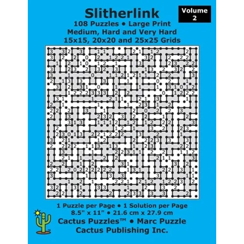 Slitherlink - 108 Puzzles; Medium, Hard and Very Hard; Volume 2; Large Print (Cactus Puzzles): 1 puzzle/pg,1 solution/pg; 8.5