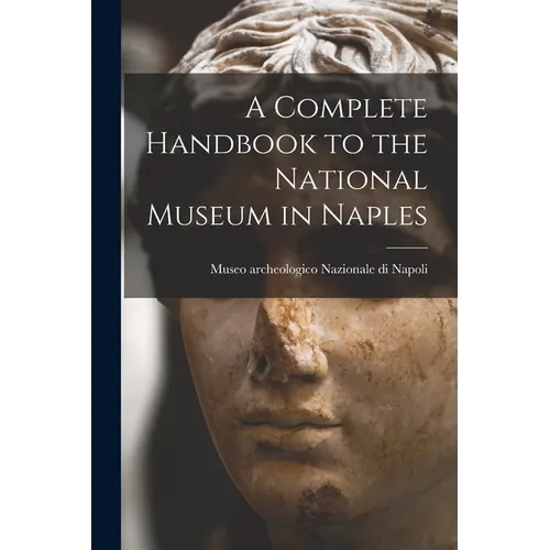 A Complete Handbook to the National Museum in Naples - Paperback