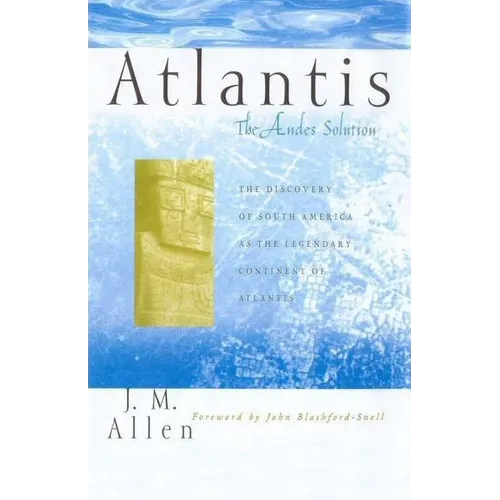 Atlantis: The Andes Solution: The Discovery of South America as the Legendary Continent of Atlantis - Paperback