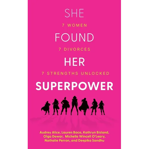 She Found Her Superpower: 7 Women, 7 Divorces, 7 Strengths Unlocked - Paperback