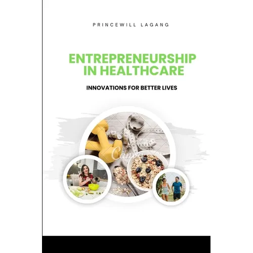 Entrepreneurship in Healthcare: Innovations for Better Lives - Paperback