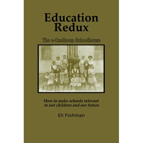 Education Redux: How to Make Schools Relevant to Our Children and Our Future - Paperback
